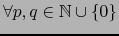 $\forall p,q \in {{\mathbb{N}}} \cup \{0 \}$