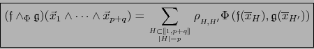 \begin{displaymath}\mbox{\fbox{${\displaystyle ({\frak f} \wedge_\Phi {\frak g})...
...rline x}_{H}), {\frak g}({\overline x}_{H^\prime}) \right)}$}}
\end{displaymath}