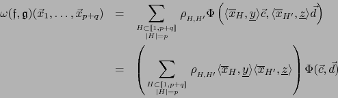 \begin{eqnarray*}
\omega({{\frak f}},{{\frak g}})( \vec{x}_1,\ldots,\vec{x}_{p+q...
..._{H'},{\underline z}\bigr\rangle \right)
\Phi (\vec{c},\vec{d})
\end{eqnarray*}