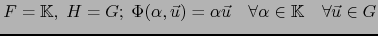 $F={{\mathbb{K}}},\;H=G;\; \Phi(\alpha,\vec{u})=\alpha \vec{u} \quad \forall \alpha \in {{\mathbb{K}}} \quad \forall \vec{u} \in G$