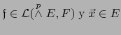 ${{\frak f}}\in {\cal L}(\stackrel{p}{\wedge} E,F) \;\mbox{y} \; \vec{x} \in E$