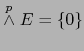 $\stackrel{p}{\wedge} E = \{ 0 \}$