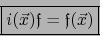 \begin{displaymath}\fbox{${\displaystyle i(\vec{x}){{\frak f}} = {{\frak f}} (\vec{x})}$}\end{displaymath}