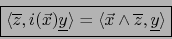 \begin{displaymath}\fbox{${\displaystyle \bigl\langle {\overline z},i(\vec{x}){\...
...ngle \vec{x} \wedge{\overline z},{\underline y}\bigr\rangle }$}\end{displaymath}