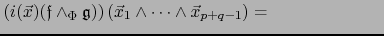 $\displaystyle \left( i(\vec{x})({{\frak f}} \wedge_\Phi {{\frak g}}) \right) (\vec{x}_1 \wedge \cdots \wedge \vec{x}_{p+q-1})=\hspace{1in}$