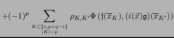 $\displaystyle + (-1)^p \sum_{K \subset \lbrack\!\lbrack 1,p+q-1 \rbrack\!\rbrac...
...f}} ({\overline x}_{K}), (i(\vec{x}) {{\frak g}}) ( {\overline x}_{K'}) \right)$