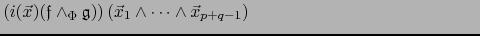 $\displaystyle \left( i(\vec{x})({{\frak f}} \wedge_\Phi {{\frak g}}) \right) (\vec{x}_1 \wedge \cdots \wedge \vec{x}_{p+q-1}) \hspace{2in}$