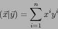\begin{displaymath}
(\vec{x}\vert\vec{y})= \sum_{i=1}^n x^i y^i
\end{displaymath}