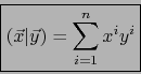 \begin{displaymath}\fbox{${\displaystyle {\displaystyle (\vec{x}\vert\vec{y})= \sum\limits_{i=1}^n x^i y^i }}$}\end{displaymath}