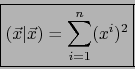 \begin{displaymath}\fbox{${\displaystyle {\displaystyle (\vec{x}\vert\vec{x})= \sum\limits_{i=1}^n (x^i)^2 }}$}\end{displaymath}