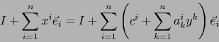 \begin{displaymath}
I + \sum_{i=1}^n x^i \vec{e}_i = I + \sum_{i=1}^n \left( c^i + \sum_{k=1}^n a_k^i y^k \right) \vec{e}_i
\end{displaymath}