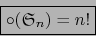 \begin{displaymath}\fbox{${\displaystyle \circ({\frak S}_n)= n!}$}\end{displaymath}