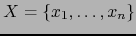 $X=\{ x_1,\ldots,x_n \} $