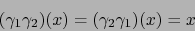 \begin{displaymath}(\gamma_1 \gamma_2)(x) = (\gamma_2 \gamma_1)(x)=x\end{displaymath}