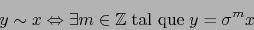 \begin{displaymath}y \sim x \Leftrightarrow \exists m \in {\mathbb{Z}}\; \mbox{tal que} \; y = \sigma^m x\end{displaymath}