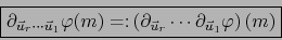 \begin{displaymath}\fbox{${\displaystyle \partial_{{\vec u}_r \cdots {\vec u}_1}...
...{\vec u}_r} \cdots \partial_{{\vec u}_1} \varphi \right) (m)}$}\end{displaymath}