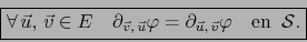 \begin{displaymath}\fbox{${\displaystyle \forall\, \vec u, \, \vec v \in E\quad ...
...tial_{\vec u,\, \vec v} \varphi \quad \mbox{en} \;\; \cal S.}$}\end{displaymath}