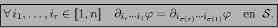 \begin{displaymath}\fbox{${\displaystyle \forall\, i_1,\ldots,i_r \in [\![ 1,n ]...
... \cdots i_{\sigma (1)}} \varphi \quad \mbox{en} \;\; \cal S.}$}\end{displaymath}