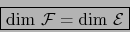 \begin{displaymath}\fbox{${\displaystyle \mbox{\rm dim }{\cal F} = \mbox{\rm dim }\cal E}$}\end{displaymath}