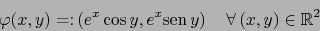 \begin{displaymath}\varphi(x,y) = \colon \left( e^x \cos y, e^x \mbox{\rm sen}\, y \right) \quad \forall\, (x,y) \in {\mathbb{R}}^2\end{displaymath}