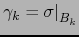 $\gamma_k = \sigma \bigl\vert _{B_k}$