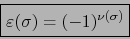 \begin{displaymath}\fbox{${\displaystyle \varepsilon(\sigma)= (-1)^{\nu(\sigma)} }$}\end{displaymath}