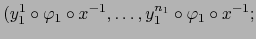 $\displaystyle (y_1^1 \circ \varphi_1 \circ x^{-1} , \ldots, y_1^{n_1} \circ \varphi_1 \circ x^{-1};$