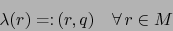 \begin{displaymath}\lambda (r) = \colon (r, q) \quad \forall \, r \in M \end{displaymath}