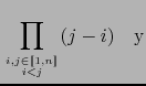 $\displaystyle \prod_{i,j \in [\![ 1,n ]\!] \atop i<j} (j-i) \quad \mbox{y}$