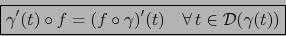 \begin{displaymath}\fbox{${\displaystyle \gamma'(t) \circ f = (f \circ \gamma)'(t) \quad \forall \, t \in
{\cal D}(\gamma(t))}$}\end{displaymath}