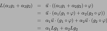 \begin{eqnarray*}
L ( \alpha_1 g_1 + \alpha_2 g_2) &=& \vec u \cdot \left( ( \al...
...t (
g_2 \circ \varphi) \\
&=& \alpha _1 L g_1 + \alpha_2 L g_2
\end{eqnarray*}