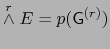 $\stackrel{r}{\wedge} E = p(\mbox{\sf G}^{(r)} )$