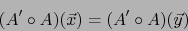 \begin{displaymath}(A^\prime \circ A) (\vec x) = (A^\prime \circ A ) (\vec y)\end{displaymath}