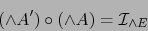 \begin{displaymath}(\wedge A^\prime ) \circ (\wedge A) = {\cal I}_{\wedge E} \end{displaymath}