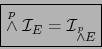 \begin{displaymath}\fbox{${\displaystyle \stackrel{p}{\wedge} {\cal I}_E = {\cal I}_{\stackrel{p}{\wedge} E}}$}\end{displaymath}