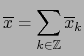 ${\displaystyle \overline{x} = \sum_{k \in {\mathbb{Z}}} \overline{x}_k }$