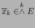 $\overline{x}_k \in \stackrel{k}{\wedge} E$