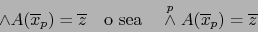 \begin{displaymath}\land A( \overline{x}_p) = \overline{z} \quad \mbox{o sea} \quad \stackrel{p}{\wedge} A (\overline{x}_p) =\overline{z}\end{displaymath}