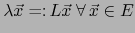 $\lambda \vec x = \colon L \vec x \; \forall \, \vec x \in E$