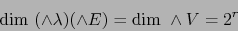 \begin{displaymath}\mbox{\rm dim }(\land \lambda) (\land E) = \mbox{\rm dim }\land V = 2^r\end{displaymath}