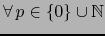 $\forall \, p \in \{ 0 \} \cup {\mathbb{N}}$