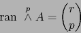 \begin{displaymath}
\mbox{\rm ran }\stackrel{p}{\wedge} A = {r \choose p}
\end{displaymath}