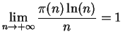 ${\displaystyle \lim_{n\to+\infty} \frac{\pi(n)\ln(n)}{n}=1}$