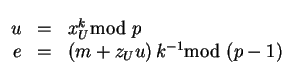 $\begin{array}[t]{rcl}
u &=& x_U^{k}\mbox{\rm mod }p \\
e &=& \left(m+z_U u\right)k^{-1}\mbox{\rm mod }(p-1) %
\end{array}$