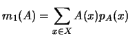 ${\displaystyle
m_1(A)=\sum_{x\in X} A(x) p_A(x)}$