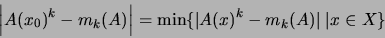 \begin{displaymath}\left\vert A(x_0)^k-m_k(A)\right\vert=\min\{\vert A(x)^k-m_k(A)\vert\;
\vert x\in X\}\end{displaymath}