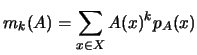 ${\displaystyle m_k(A)=\sum_{x\in X} A(x)^k p_A(x)}$