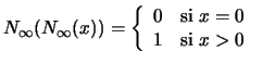 $N_{\infty}(N_{\infty}(x))= \left\{\begin{array}{ll}
0 &\mbox{\rm si $x=0$\ } \\
1 &\mbox{\rm si $x>0$\ }
\end{array}\right.$