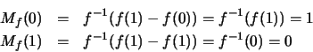\begin{eqnarray*}M_f(0) &=&
f^{-1}(f(1)-f(0))=f^{-1}(f(1))=1 \\ M_f(1) &=&
f^{-1}(f(1)-f(1))=f^{-1}(0)=0 \end{eqnarray*}