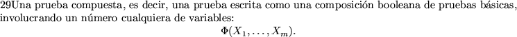 \begin{pagi}{29}Una prueba compuesta, es decir, una prueba escrita como una comp...
...ariables:
\begin{displaymath}\Phi(X_1,\ldots,X_m).\end{displaymath}
\end{pagi}